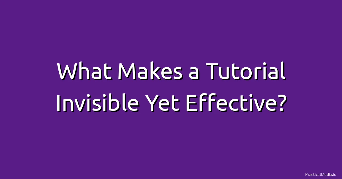What Makes a Tutorial Invisible Yet Effective?