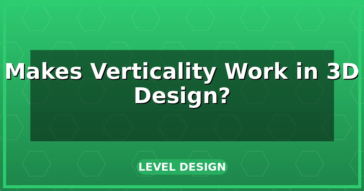 What Makes Verticality Work in 3D Level Design?